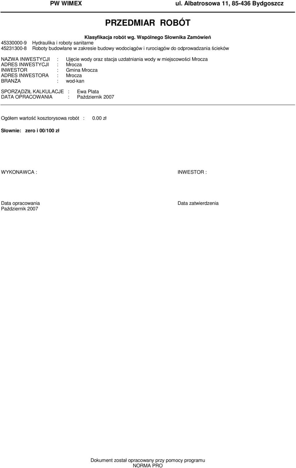 INWESTYCJI : Ujęcie wody oraz stacja uzdatniania wody w miejscowości Mrocza ADRES INWESTYCJI : Mrocza INWESTOR : Gmina Mrocza ADRES INWESTORA : Mrocza BRANśA : wod-kan