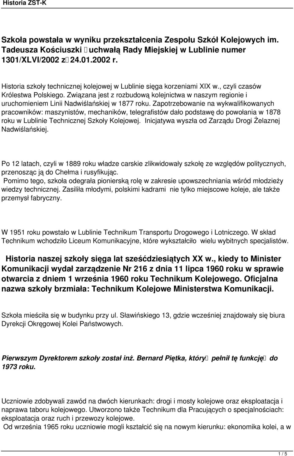 Związana jest z rozbudową kolejnictwa w naszym regionie i uruchomieniem Linii Nadwiślańskiej w 1877 roku.