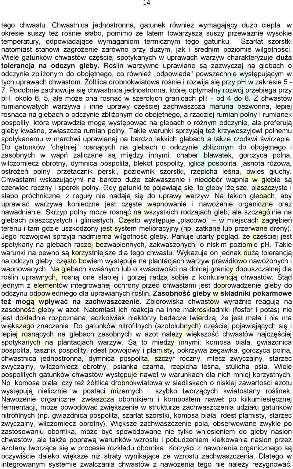 tego gatunku. Szarłat szorstki natomiast stanowi zagrożenie zarówno przy dużym, jak i średnim poziomie wilgotności.