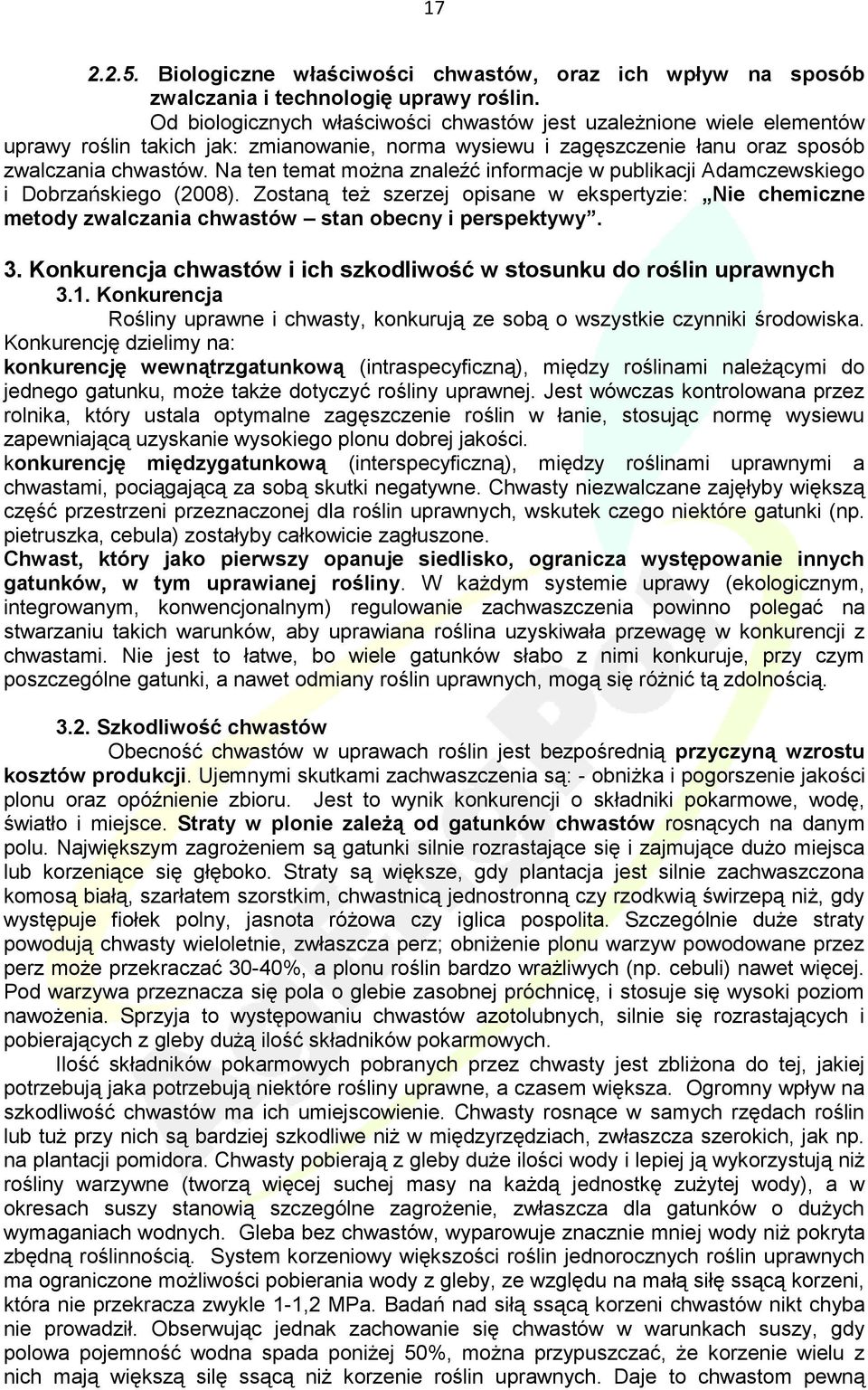 Na ten temat można znaleźć informacje w publikacji Adamczewskiego i Dobrzańskiego (2008). Zostaną też szerzej opisane w ekspertyzie: Nie chemiczne metody zwalczania chwastów stan obecny i perspektywy.