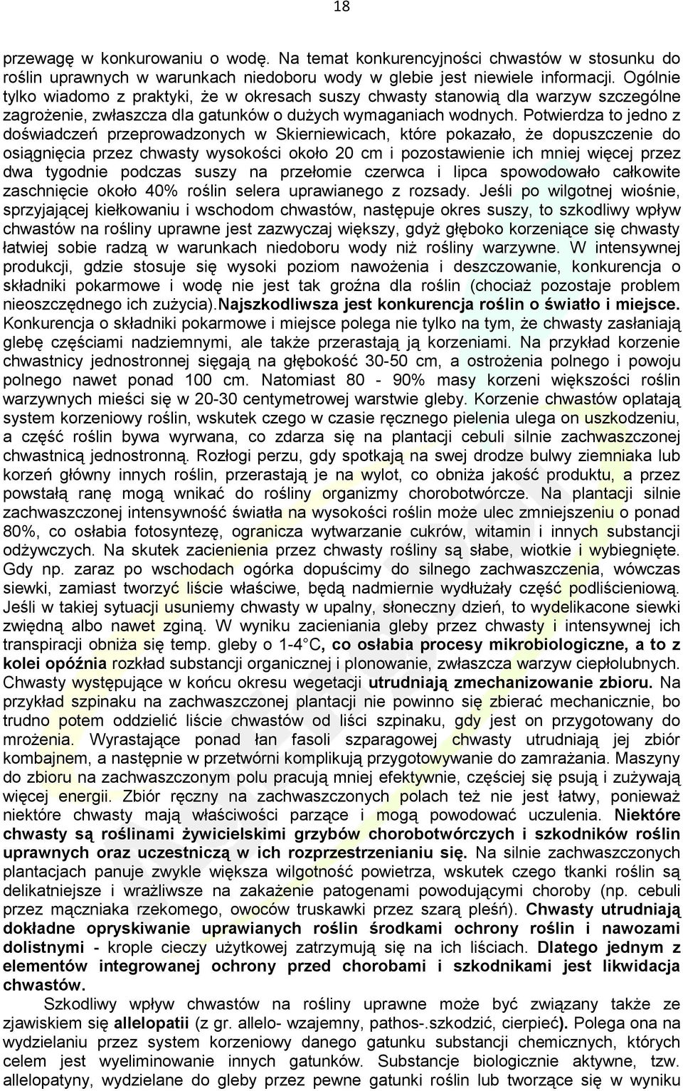 Potwierdza to jedno z doświadczeń przeprowadzonych w Skierniewicach, które pokazało, że dopuszczenie do osiągnięcia przez chwasty wysokości około 20 cm i pozostawienie ich mniej więcej przez dwa