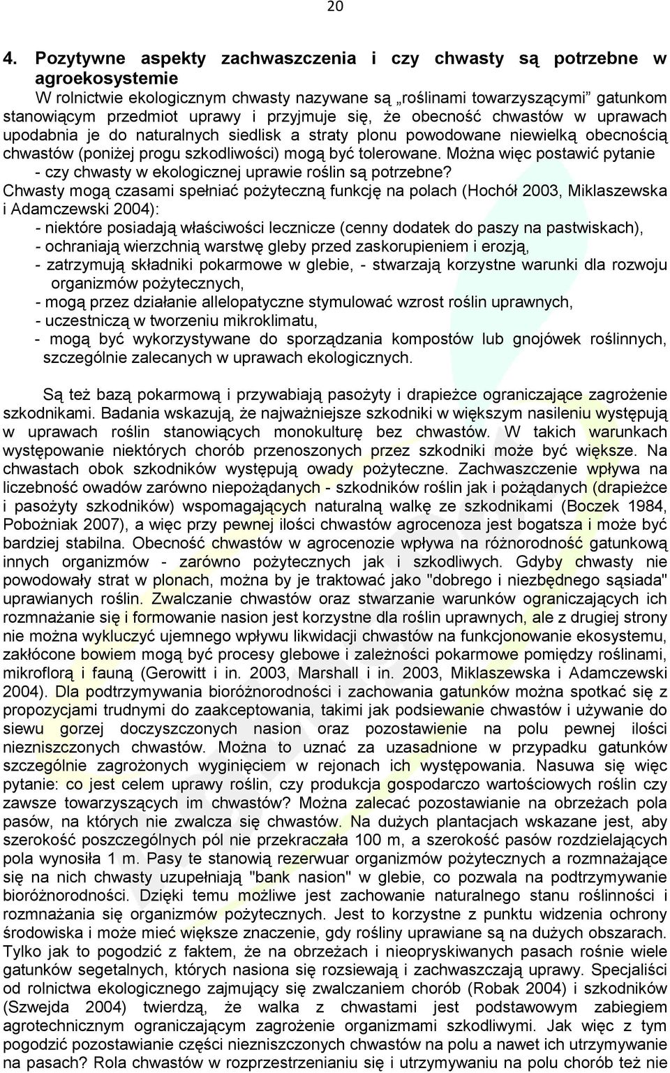 Można więc postawić pytanie - czy chwasty w ekologicznej uprawie roślin są potrzebne?