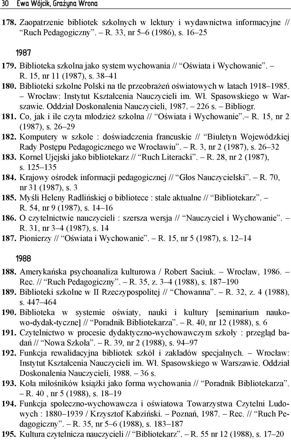 Wrocław: Instytut Kształcenia Nauczycieli im. Wł. Spasowskiego w War- szawie. Oddział Doskonalenia Nauczycieli, 1987. 226 s. Bibliogr. 181.