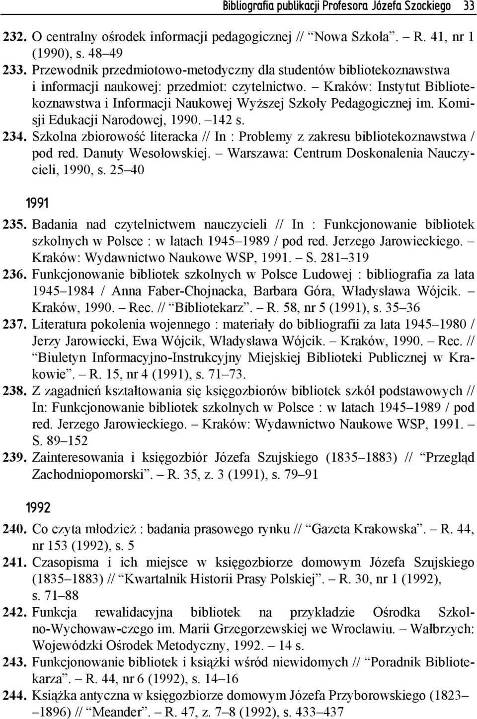 Kraków: Instytut Bibliotekoznawstwa i Informacji Naukowej Wyższej Szkoły Pedagogicznej im. Komisji Edukacji Narodowej, 1990. 142 s. 234.