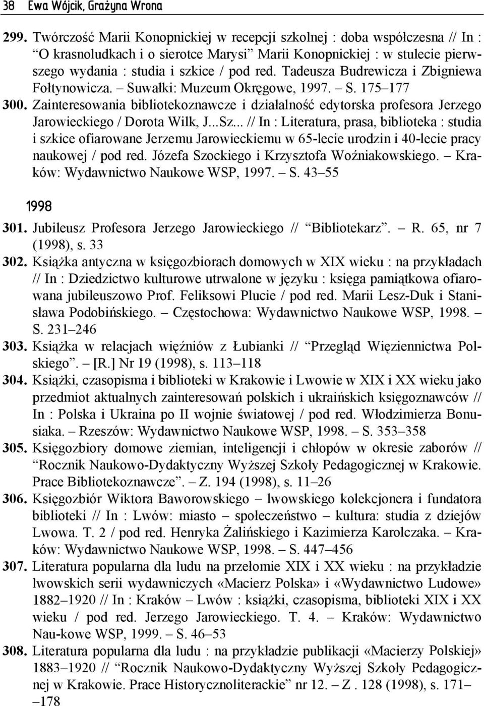 Zainteresowania bibliotekoznawcze i działalność edytorska profesora Jerzego Jarowieckiego / Dorota Wilk, J...Sz.