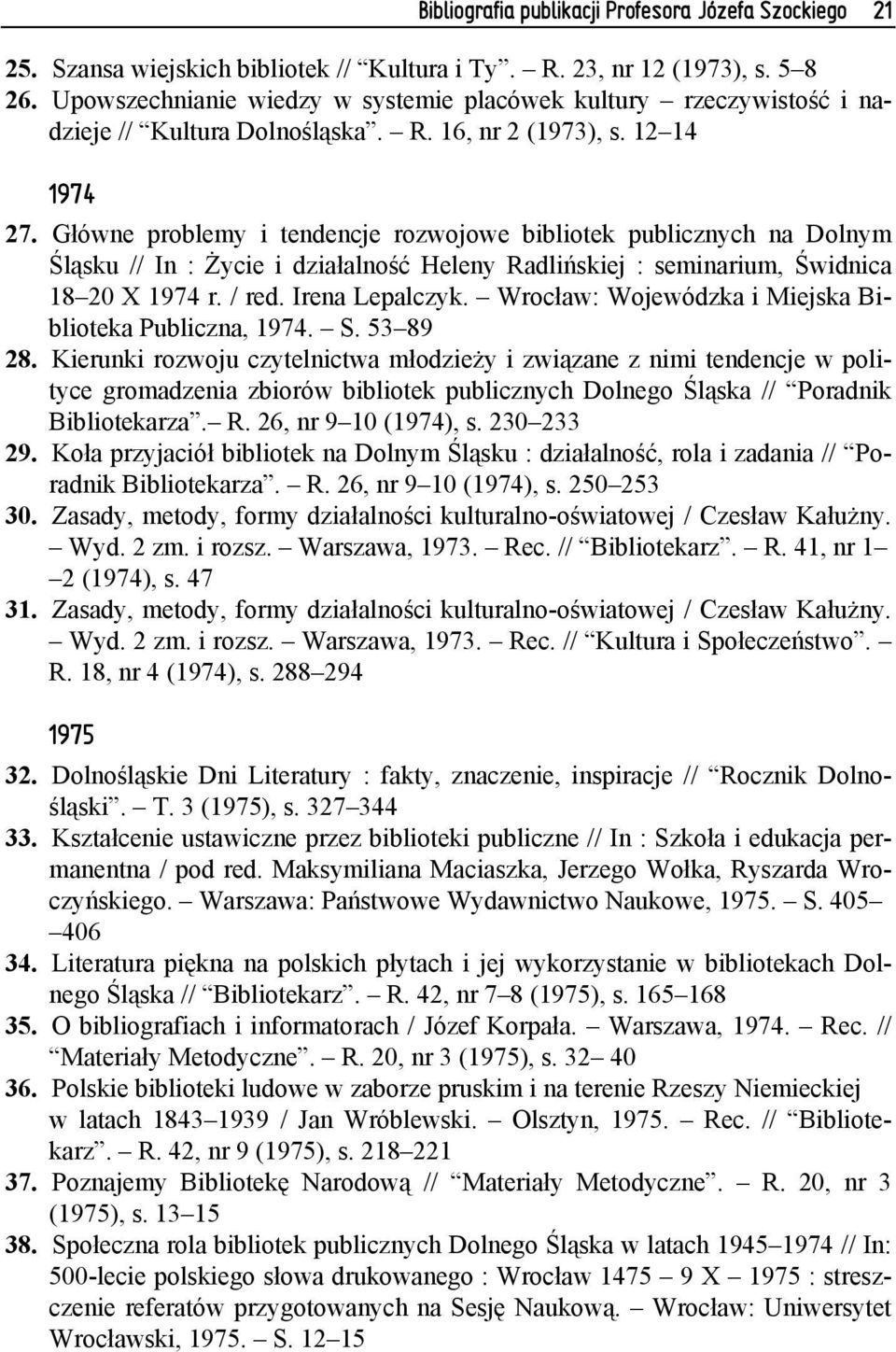 Główne problemy i tendencje rozwojowe bibliotek publicznych na Dolnym Śląsku // In : Życie i działalność Heleny Radlińskiej : seminarium, Świdnica 18 20 X 1974 r. / red. Irena Lepalczyk.