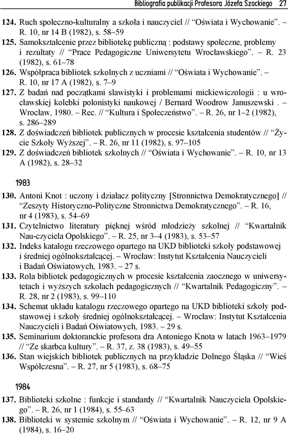 Współpraca bibliotek szkolnych z uczniami // Oświata i Wychowanie. R. 10, nr 17 A (1982), s. 7 9 127.