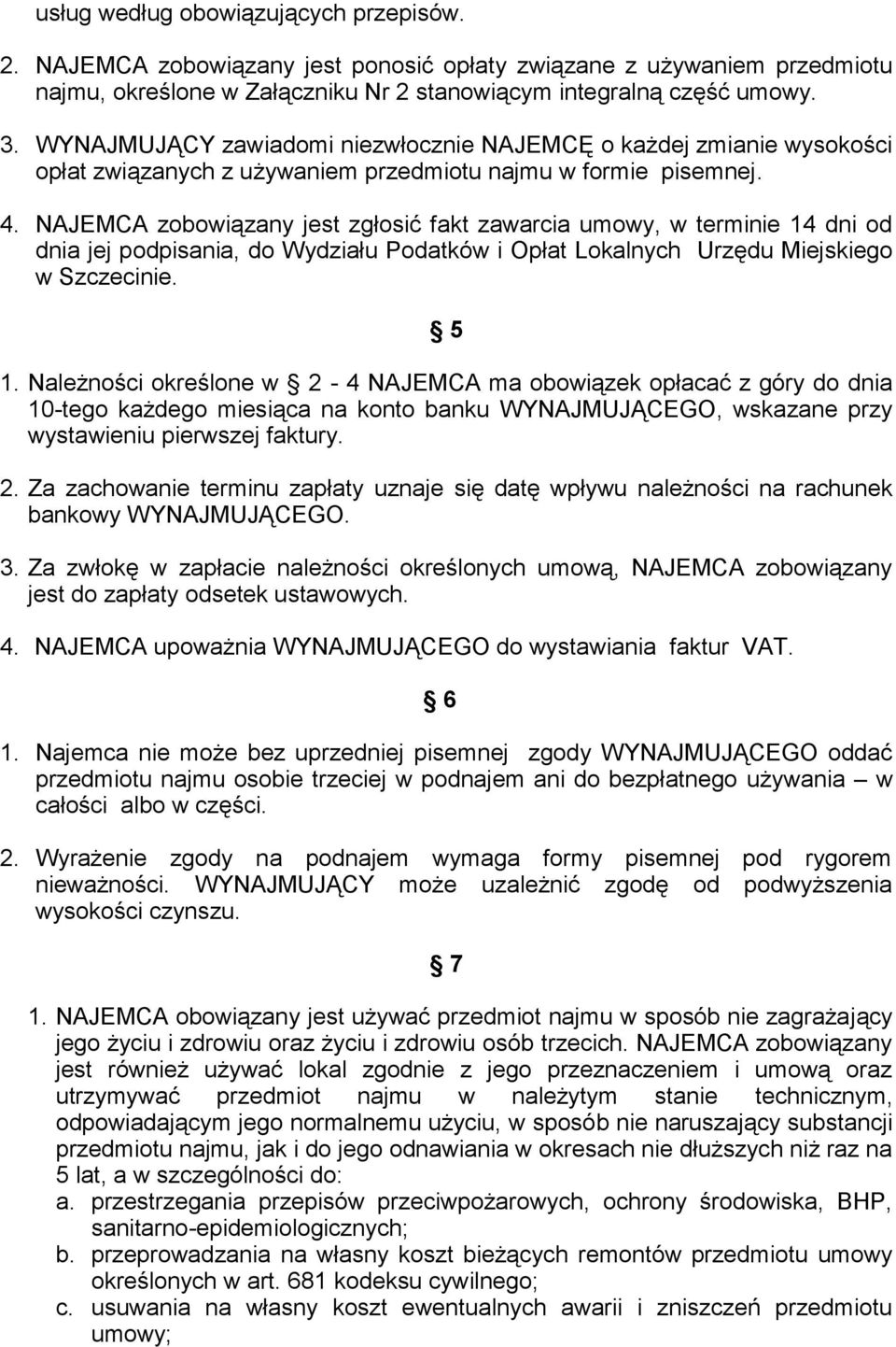 NAJEMCA zobowiązany jest zgłosić fakt zawarcia umowy, w terminie 14 dni od dnia jej podpisania, do Wydziału Podatków i Opłat Lokalnych Urzędu Miejskiego w Szczecinie. 5 1.