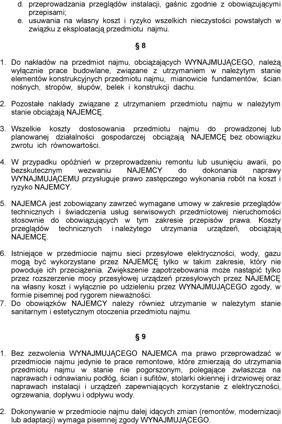 fundamentów, ścian nośnych, stropów, słupów, belek i konstrukcji dachu. 2. Pozostałe nakłady związane z utrzymaniem przedmiotu najmu w należytym stanie obciążają NAJEMCĘ. 3.