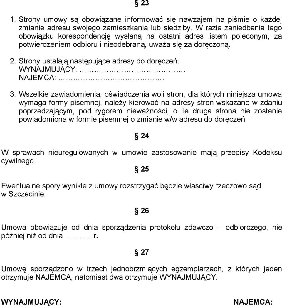 Strony ustalają następujące adresy do doręczeń: WYNAJMUJĄCY:. NAJEMCA:. 3.