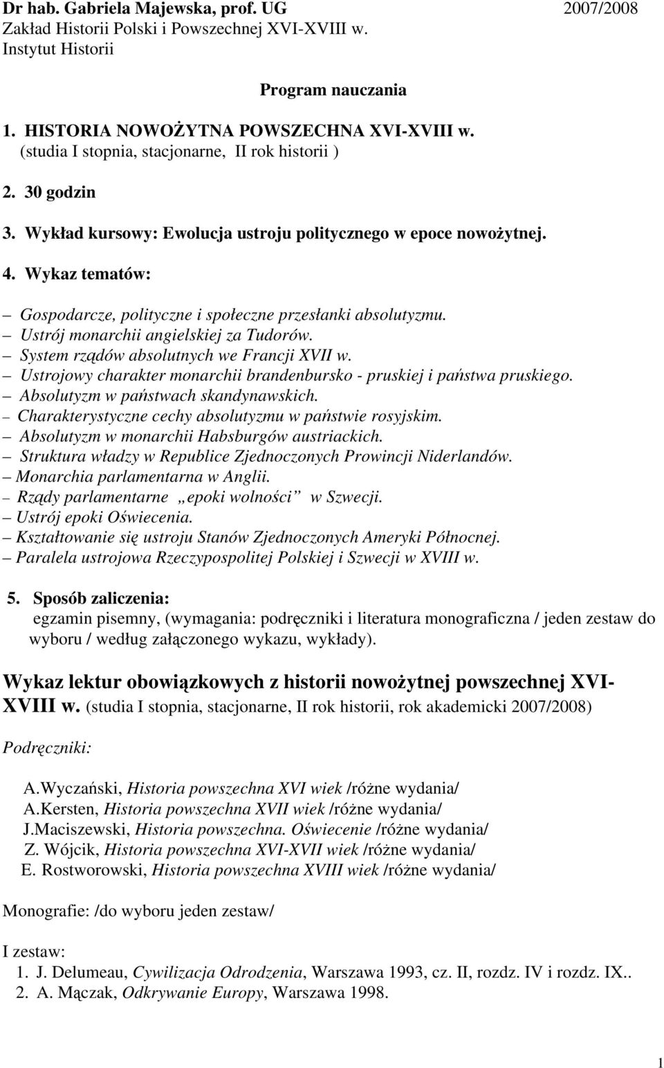 Wykaz tematów: Gospodarcze, polityczne i społeczne przesłanki absolutyzmu. Ustrój monarchii angielskiej za Tudorów. System rządów absolutnych we Francji XVII w.