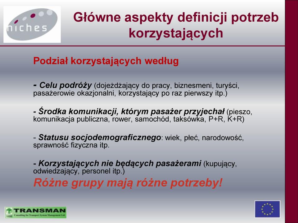 ) - Środka komunikacji, którym pasażer przyjechał (pieszo, komunikacja publiczna, rower, samochód, taksówka, P+R, K+R) -