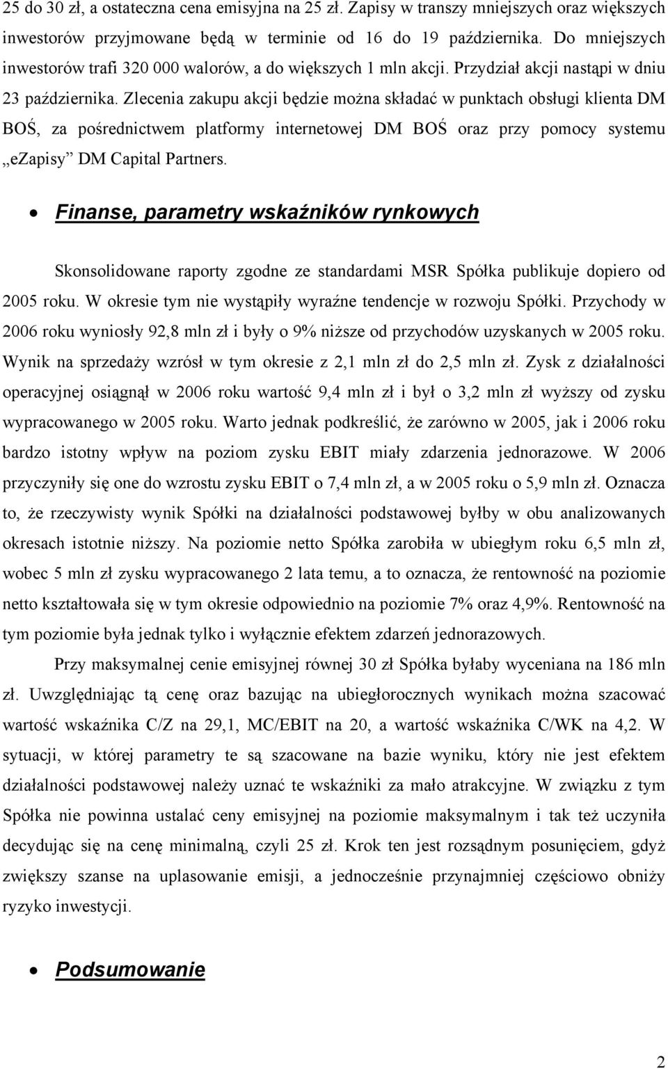 Zlecenia zakupu akcji będzie moŝna składać w punktach obsługi klienta DM BOŚ, za pośrednictwem platformy internetowej DM BOŚ oraz przy pomocy systemu ezapisy DM Capital Partners.