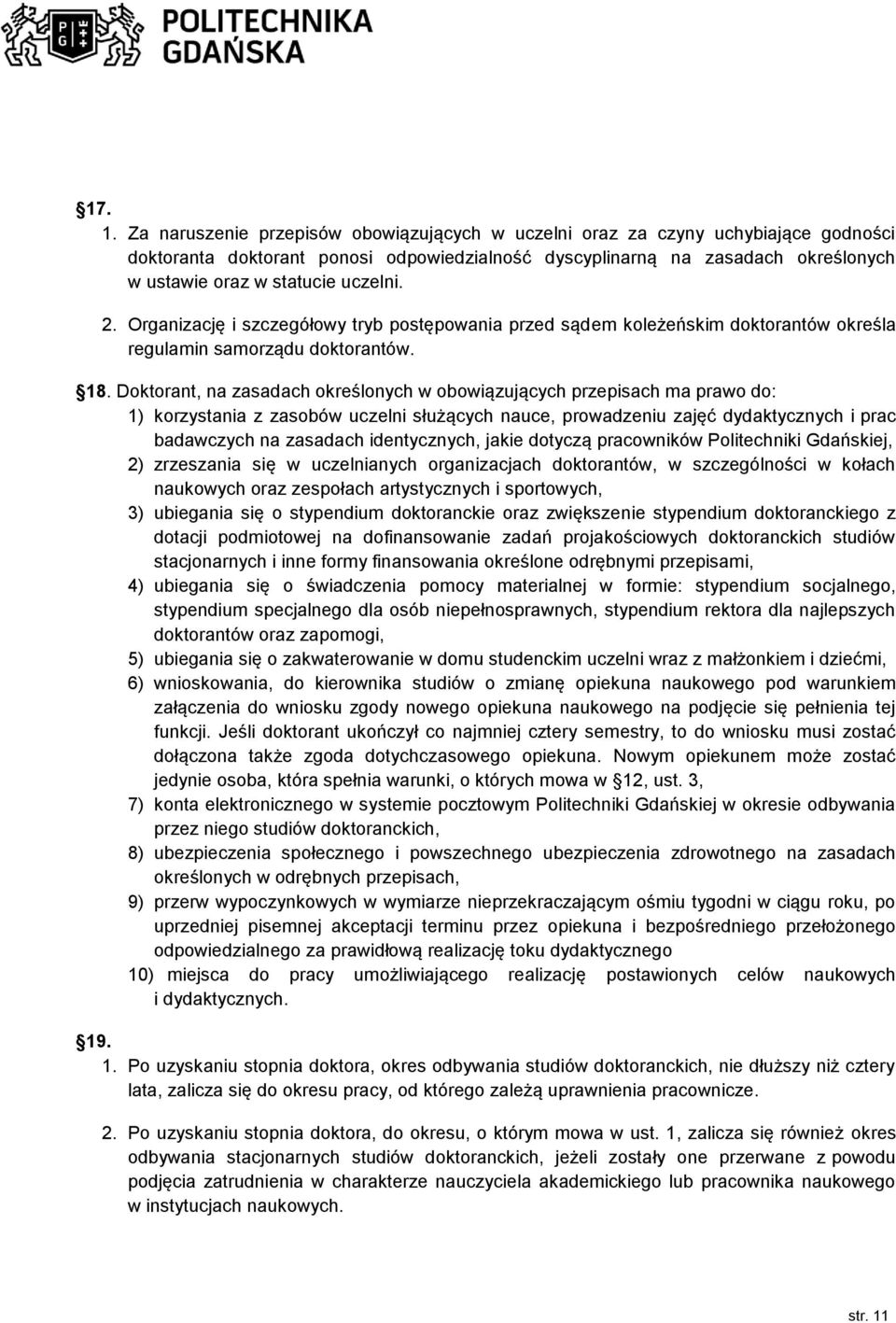 uczelni. 2. Organizację i szczegółowy tryb postępowania przed sądem koleżeńskim doktorantów określa regulamin samorządu doktorantów. 18.