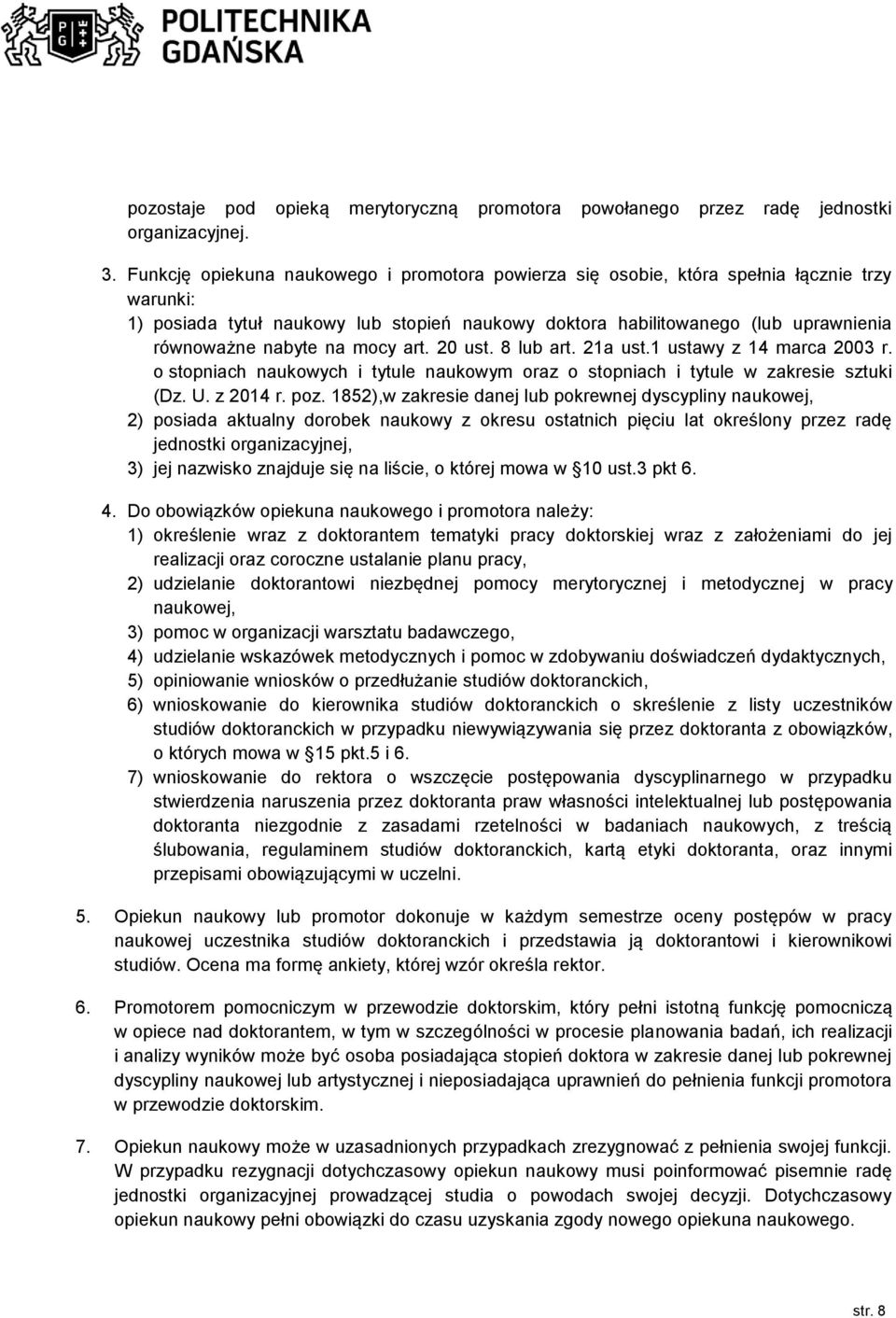 na mocy art. 20 ust. 8 lub art. 21a ust.1 ustawy z 14 marca 2003 r. o stopniach naukowych i tytule naukowym oraz o stopniach i tytule w zakresie sztuki (Dz. U. z 2014 r. poz.