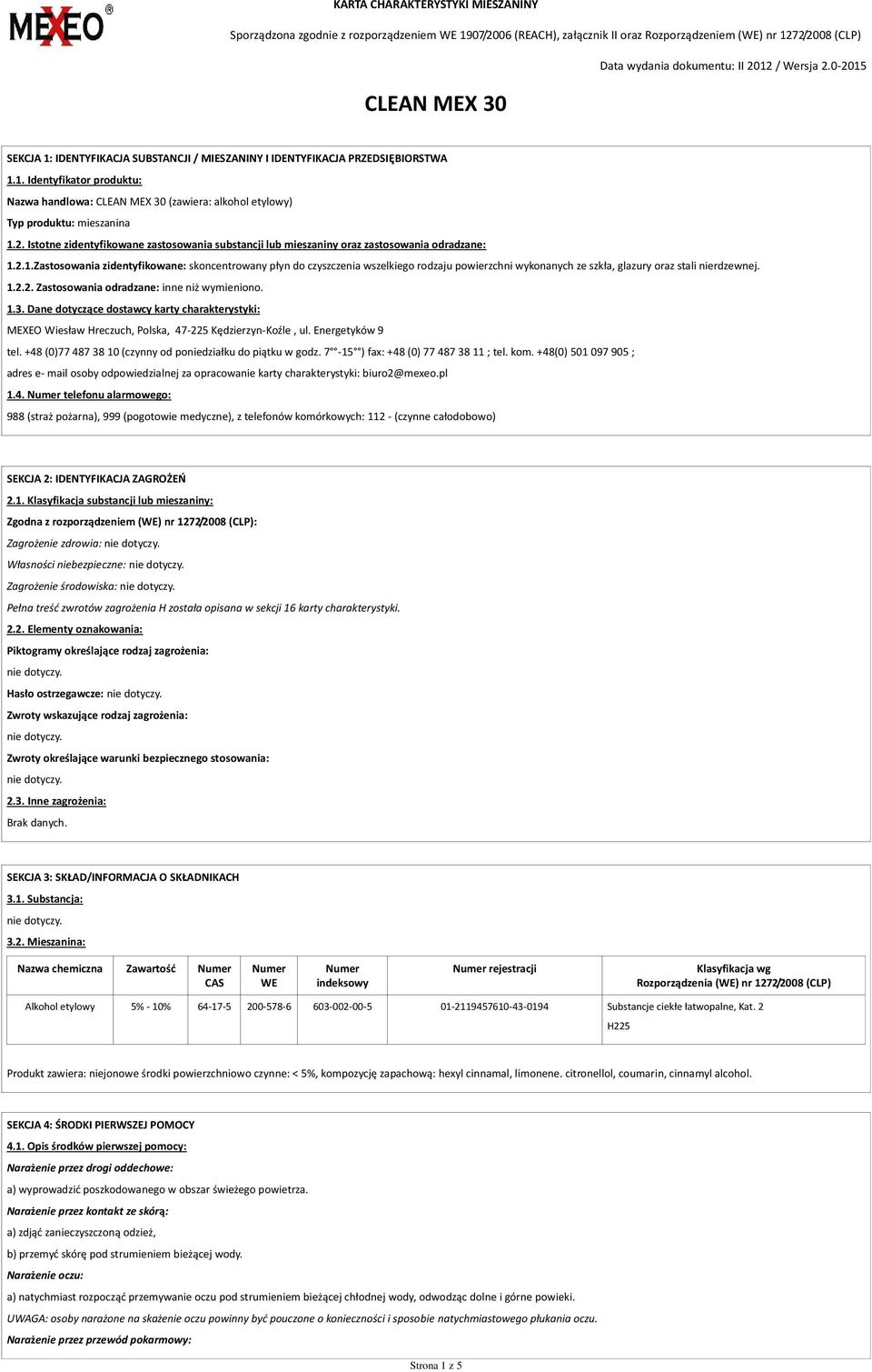 2.1.Zastosowania zidentyfikowane: skoncentrowany płyn do czyszczenia wszelkiego rodzaju powierzchni wykonanych ze szkła, glazury oraz stali nierdzewnej. 1.2.2. Zastosowania odradzane: inne niż wymieniono.