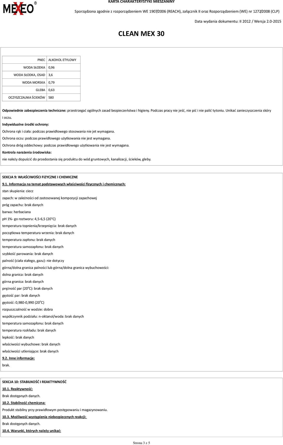 Ochrona oczu: podczas prawidłowego użytkowania nie jest wymagana. Ochrona dróg oddechowy: podczas prawidłowego użytkowania nie jest wymagana.