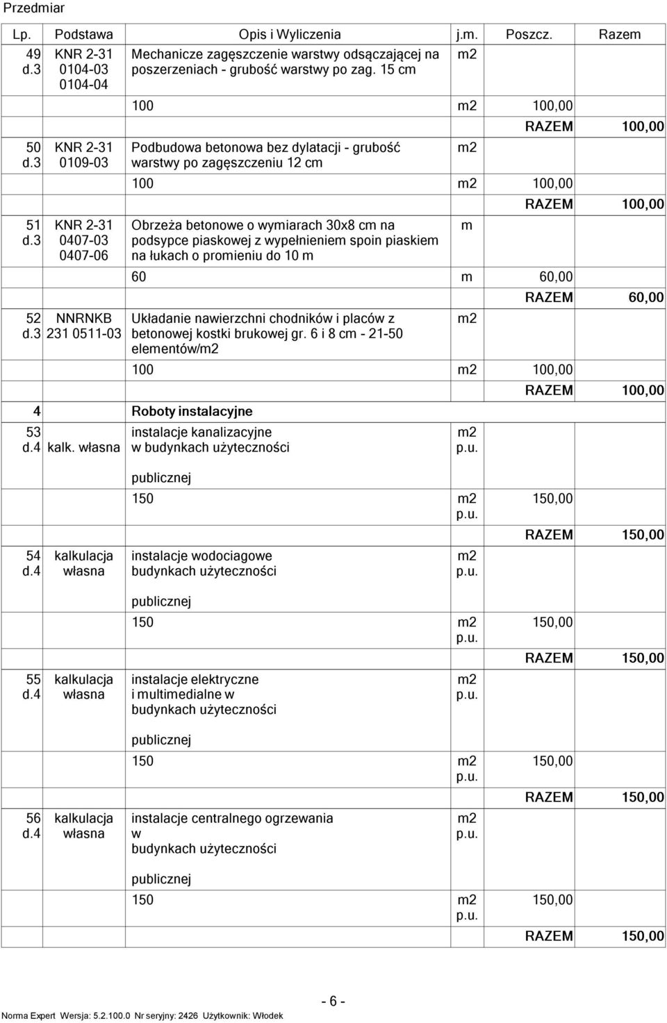 3 0407-03 0407-06 Obrzeża betonowe o wyiarach 30x8 c na podsypce piaskowej z wypełnienie spoin piaskie na łukach o proieniu do 10 60 60,00 52 d.