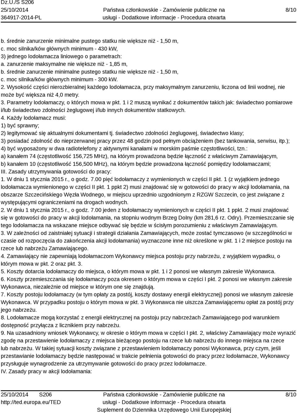 Wysokość części nierozbieralnej każdego lodołamacza, przy maksymalnym zanurzeniu, liczona od linii wodnej, nie może być większa niż 4,0 metry. 3. Parametry lodołamaczy, o których mowa w pkt.