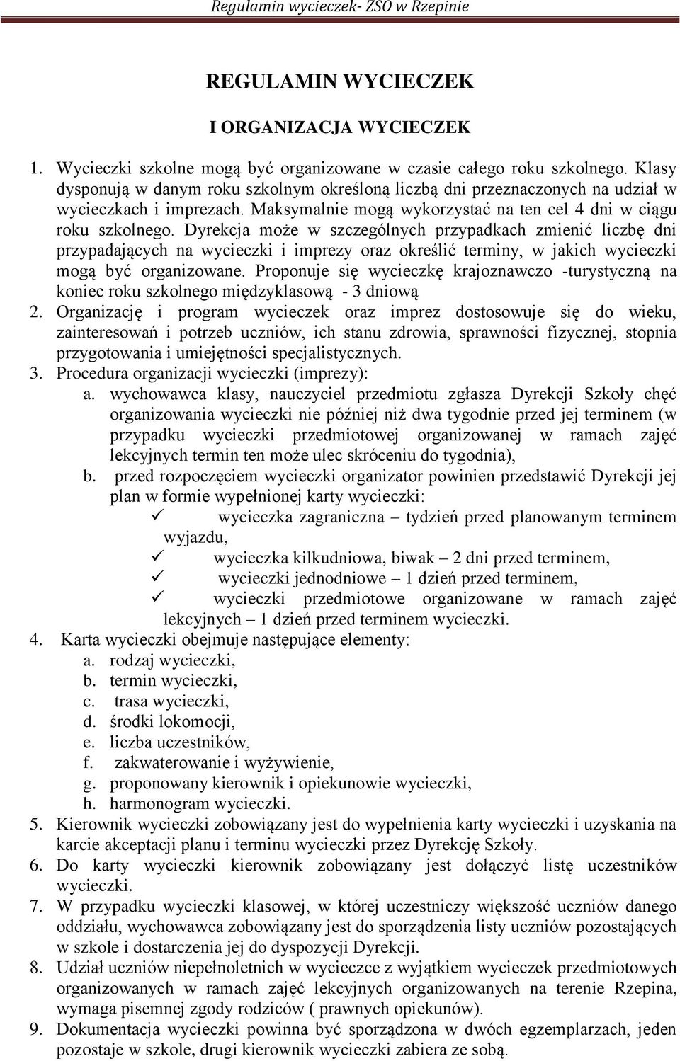 Dyrekcja może w szczególnych przypadkach zmienić liczbę dni przypadających na wycieczki i imprezy oraz określić terminy, w jakich wycieczki mogą być organizowane.