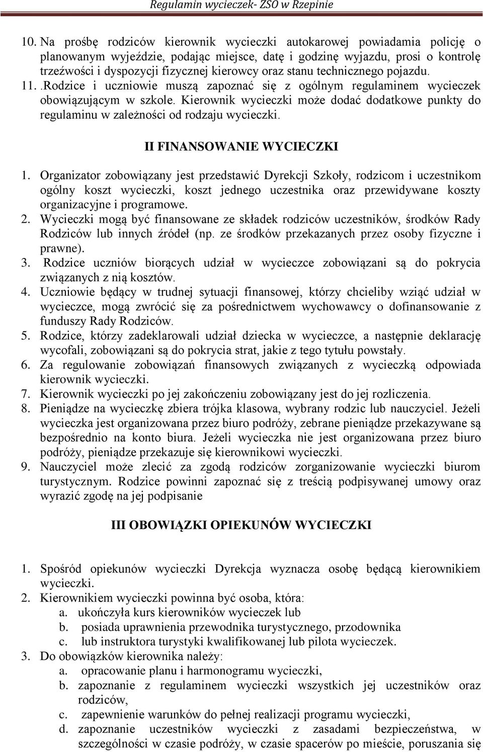 Kierownik wycieczki może dodać dodatkowe punkty do regulaminu w zależności od rodzaju wycieczki. II FINANSOWANIE WYCIECZKI 1.