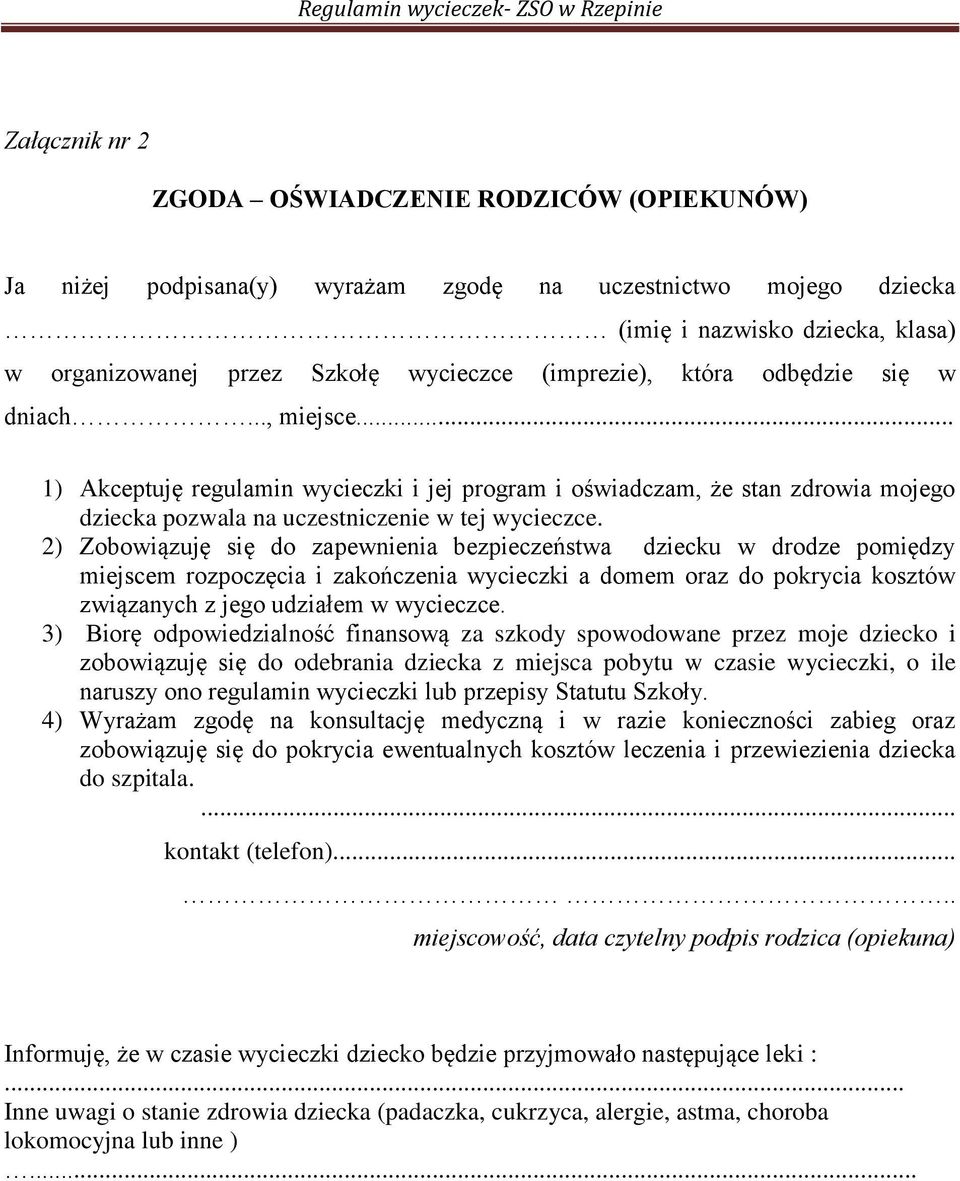 2) Zobowiązuję się do zapewnienia bezpieczeństwa dziecku w drodze pomiędzy miejscem rozpoczęcia i zakończenia wycieczki a domem oraz do pokrycia kosztów związanych z jego udziałem w wycieczce.