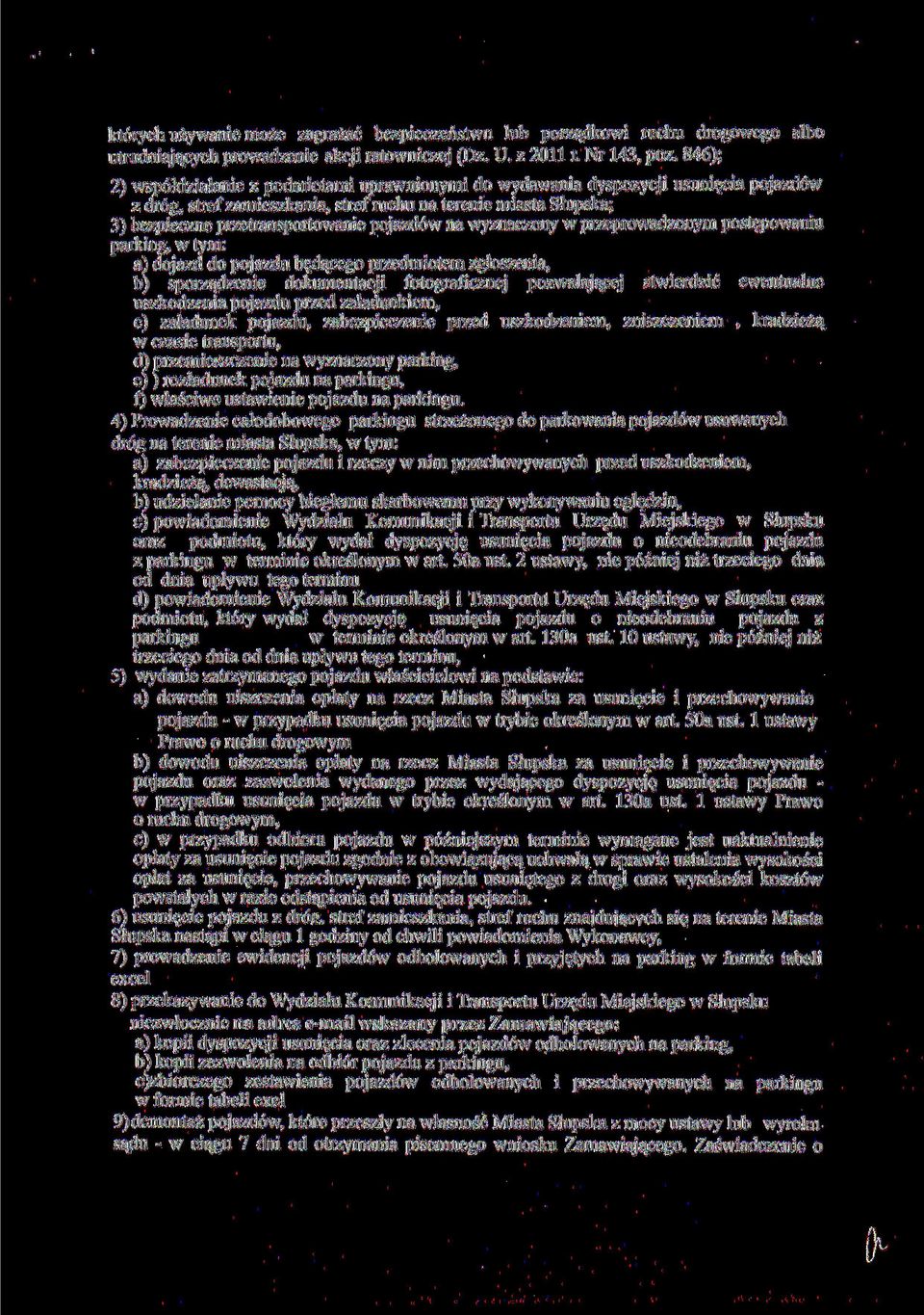 pojazdów na wyznaczony w przeprowadzonym postępowaniu parking, w tym: a) dojazd do pojazdu będącego przedmiotem zgłoszenia, b) sporządzenie dokumentacji fotograficznej pozwalającej stwierdzić