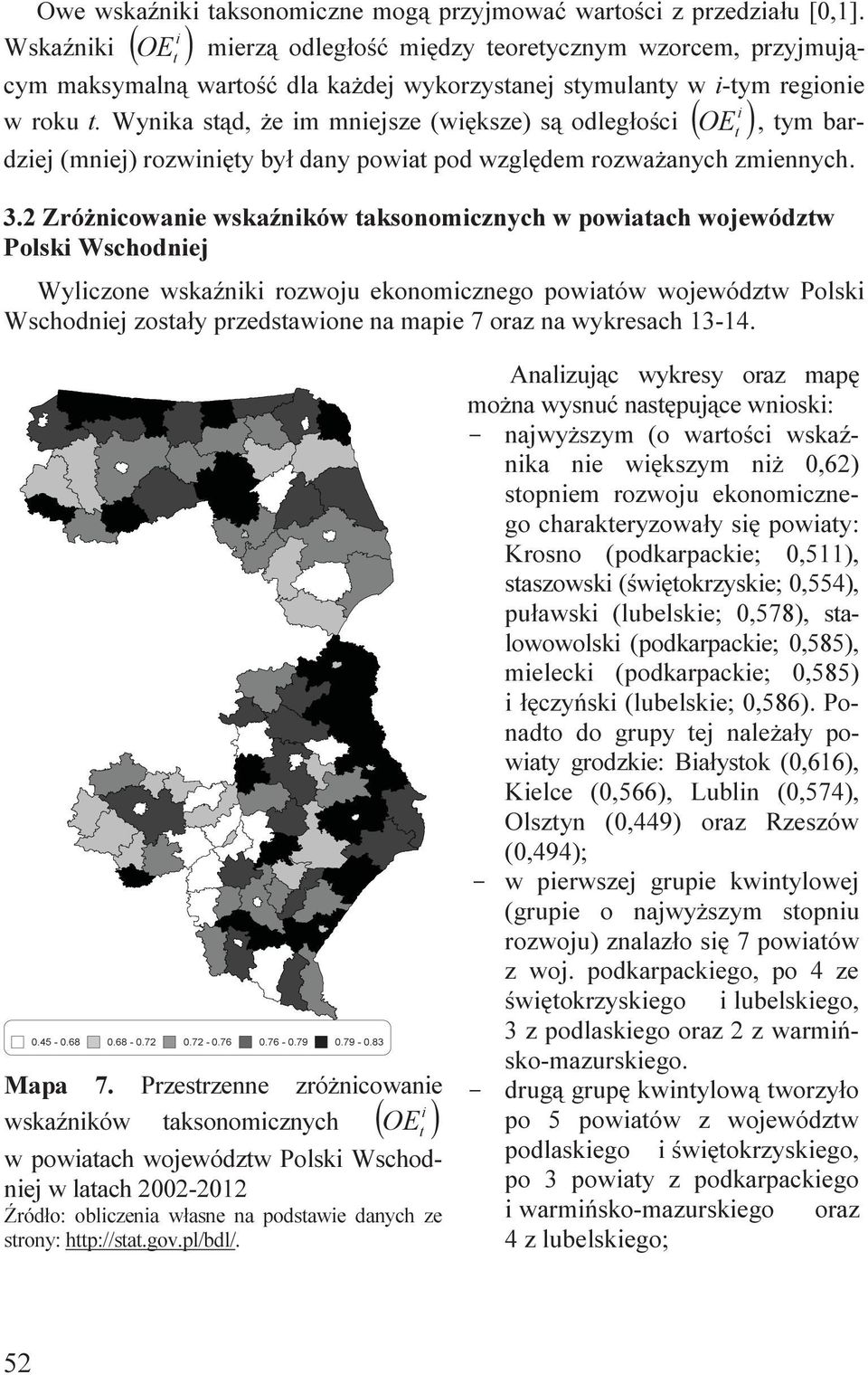 Wynka stąd, że m mnejsze (wększe) są odległośc ( OE t ), tym bardzej (mnej) rozwnęty był dany powat pod względem rozważanych zmennych. 3.