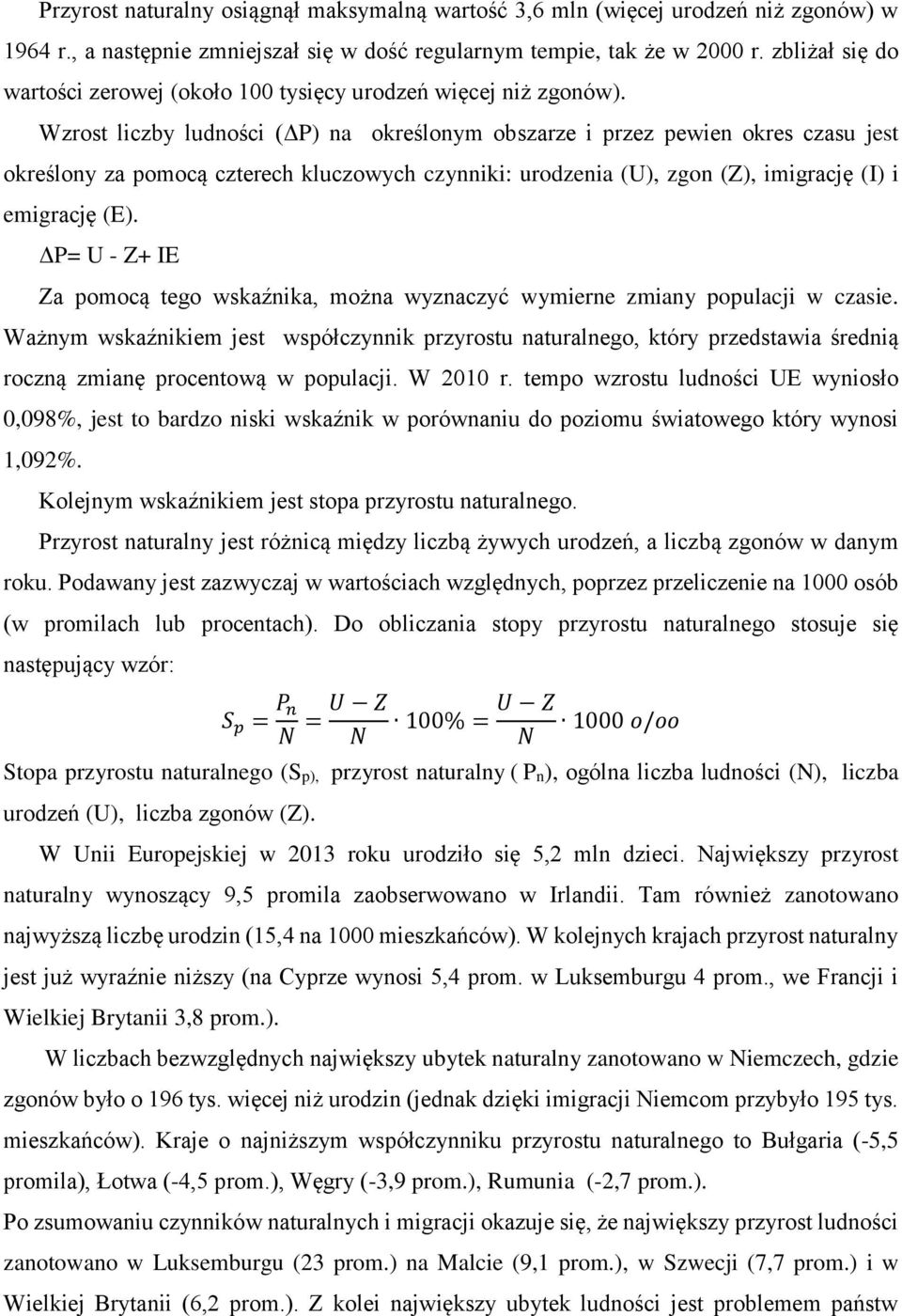 Wzrost liczby ludności (ΔP) na określonym obszarze i przez pewien okres czasu jest określony za pomocą czterech kluczowych czynniki: urodzenia (U), zgon (Z), imigrację (I) i emigrację (E).