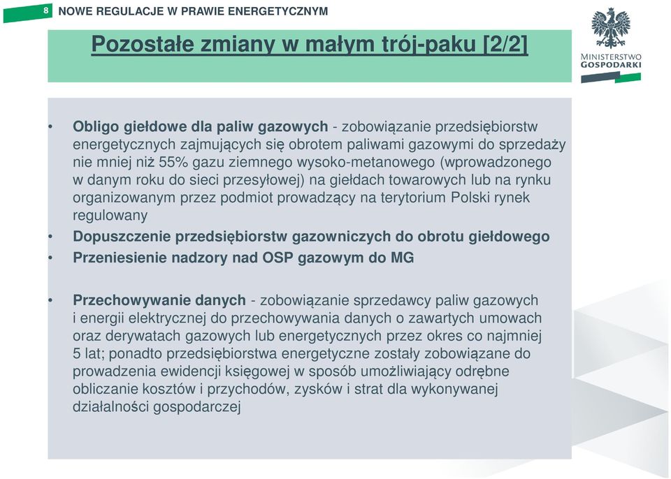 Dopuszczenie przedsiębiorstw gazowniczych do obrotu giełdowego Przeniesienie nadzory nad OSP gazowym do MG Przechowywanie danych - zobowiązanie sprzedawcy paliw gazowych i energii elektrycznej do