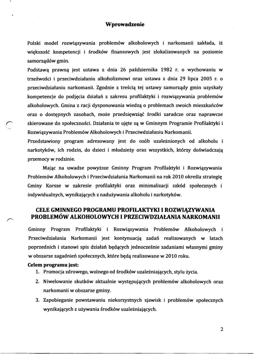 Zgodnie z trescicl tej ustawy samorzcldy gmin uzyskaly kompetencje do podj~cia dzialaft z zakresu profilaktyki i rozwiclzywania problem6w alkoholowych.