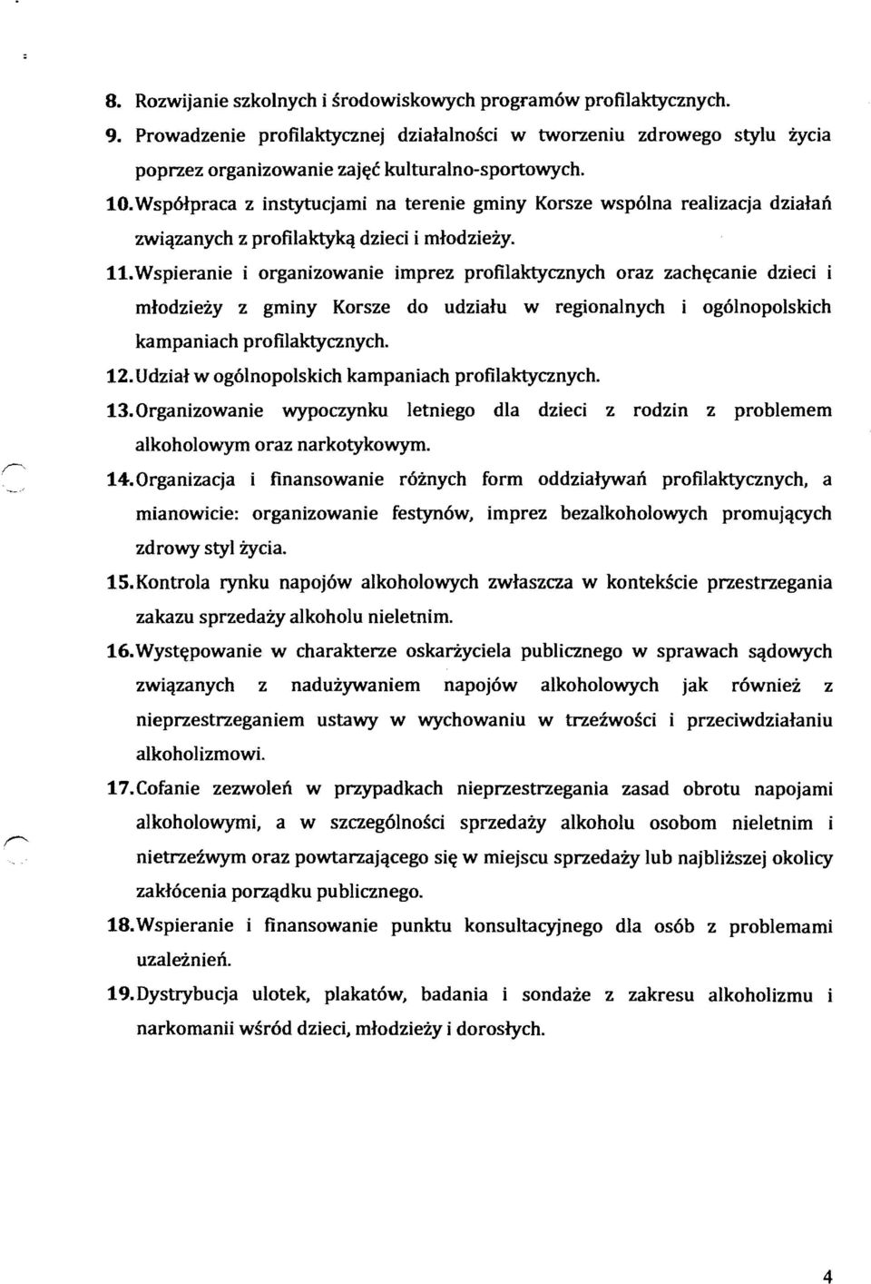 Wspieranie i organizowanie imprez profilaktycznych oraz zach~canie dzieci i mlodziezy z gminy Korsze do udzialu w regionalnych i og6lnopolskich kampaniach profilaktycznych. 12.