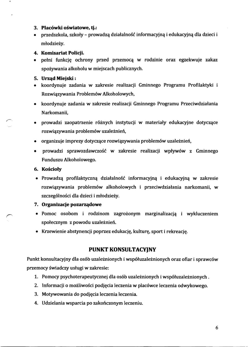Urz~d Miejski : koordynuje zadania w zakresie realizacji Gminnego Programu Profilaktyki Rozwiqzywania Problemow Alkoholowych, koordynuje zadania w zakresie realizacji Gminnego Programu