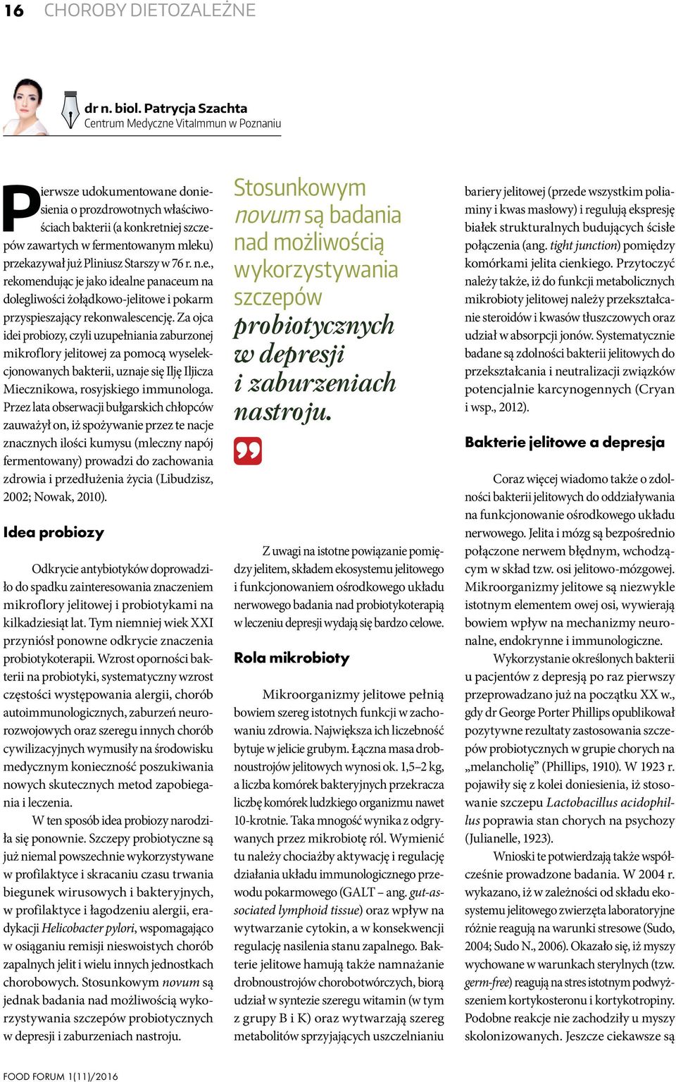 przekazywał już Pliniusz Starszy w 76 r. n.e., rekomendując je jako idealne panaceum na dolegliwości żołądkowo-jelitowe i pokarm przyspieszający rekonwalescencję.