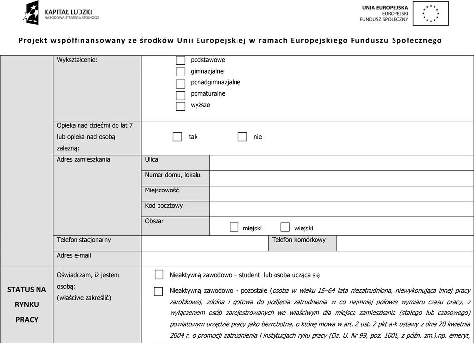 ucząca się Nieaktywną zawodowo - pozostałe (osoba w wieku 15 64 lata niezatrudniona, niewykonująca innej pracy zarobkowej, zdolna i gotowa do podjęcia zatrudnienia w co najmniej połowie wymiaru czasu