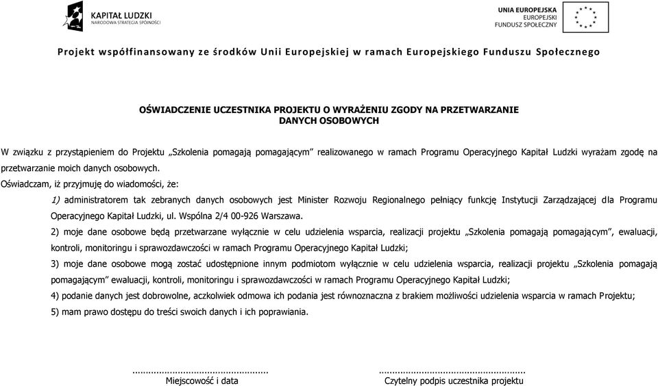 Oświadczam, iż przyjmuję do wiadomości, że: 1) administratorem tak zebranych danych osobowych jest Minister Rozwoju Regionalnego pełniący funkcję Instytucji Zarządzającej dla Programu Operacyjnego