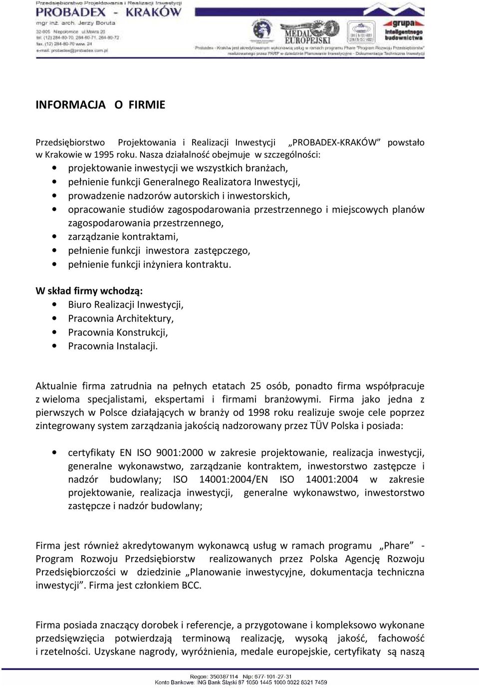 opracowanie studiów zagospodarowania przestrzennego i miejscowych planów zagospodarowania przestrzennego, zarządzanie kontraktami, pełnienie funkcji inwestora zastępczego, pełnienie funkcji inżyniera