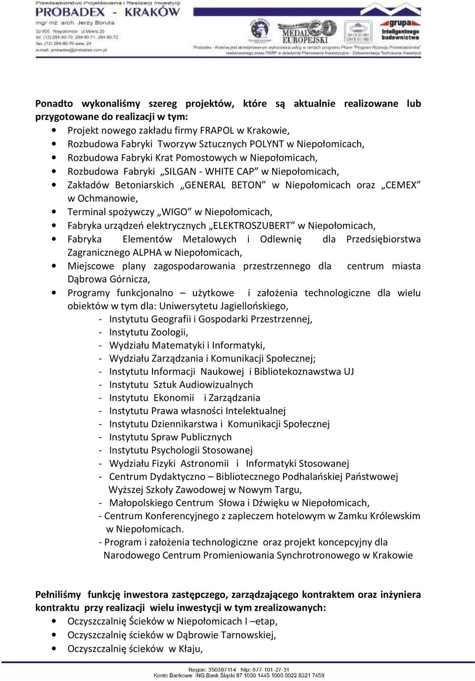 Ochmanowie, Terminal spożywczy WIGO w Niepołomicach, Fabryka urządzeń elektrycznych ELEKTROSZUBERT w Niepołomicach, Fabryka Elementów Metalowych i Odlewnię dla Przedsiębiorstwa Zagranicznego ALPHA w