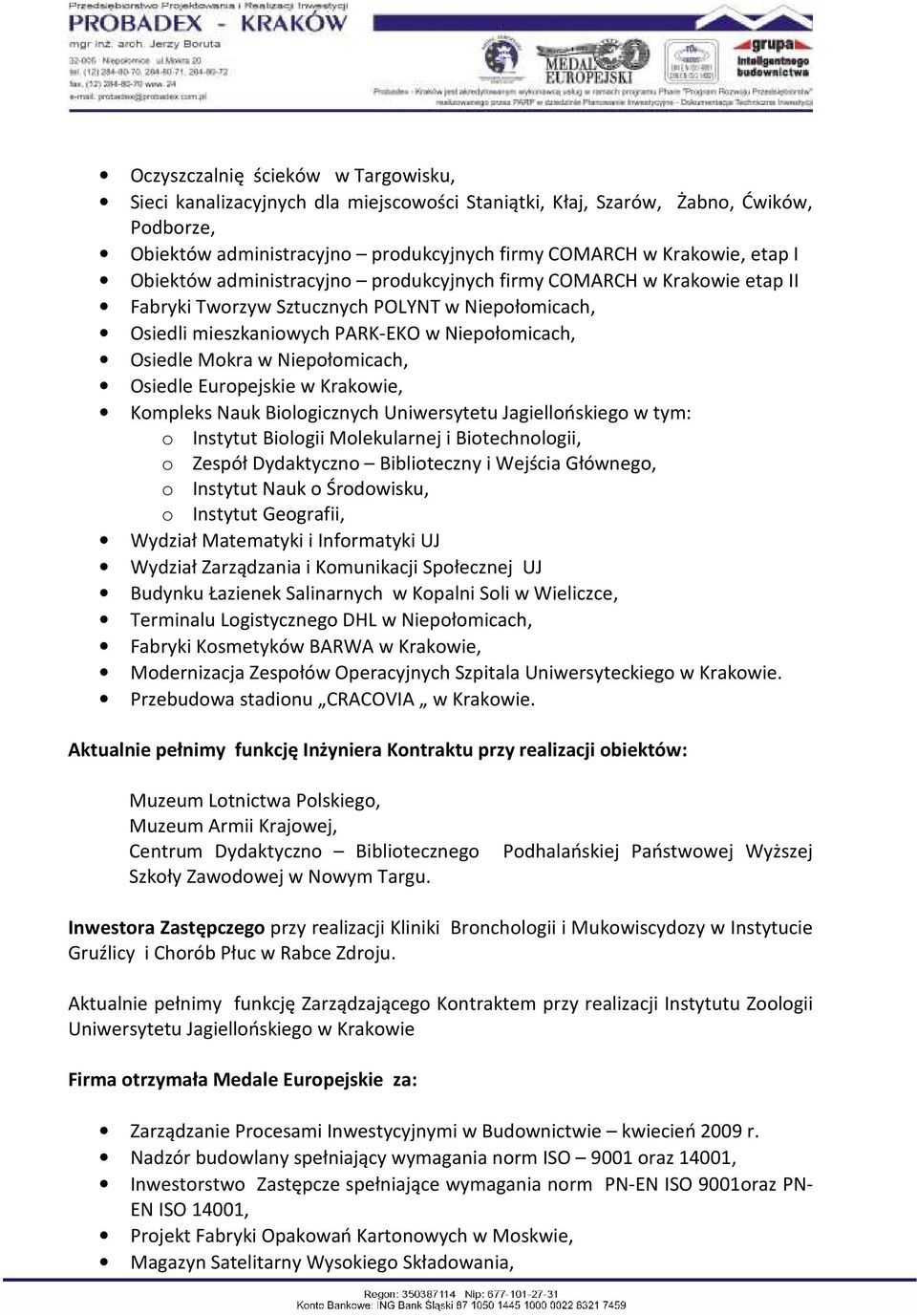 Niepołomicach, Osiedle Europejskie w Krakowie, Kompleks Nauk Biologicznych Uniwersytetu Jagiellońskiego w tym: o Instytut Biologii Molekularnej i Biotechnologii, o Zespół Dydaktyczno Biblioteczny i