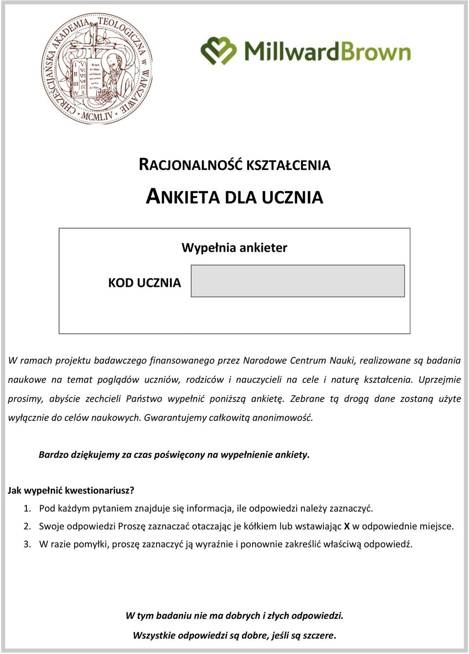 Gwarantujemy całkowitą anonimowość. Bardzo dziękujemy za czas poświęcony na wypełnienie ankiety. Jak wypełnić kwestionariusz? 1.