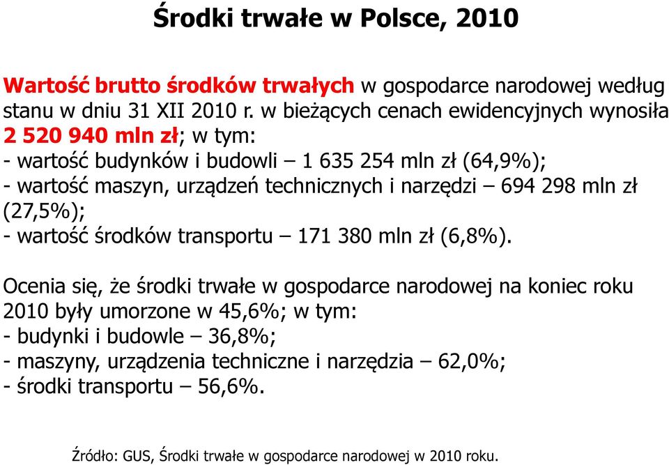 technicznych i narzędzi 694 298 mln zł (27,5%); - wartość środków transportu 171 380 mln zł (6,8%).