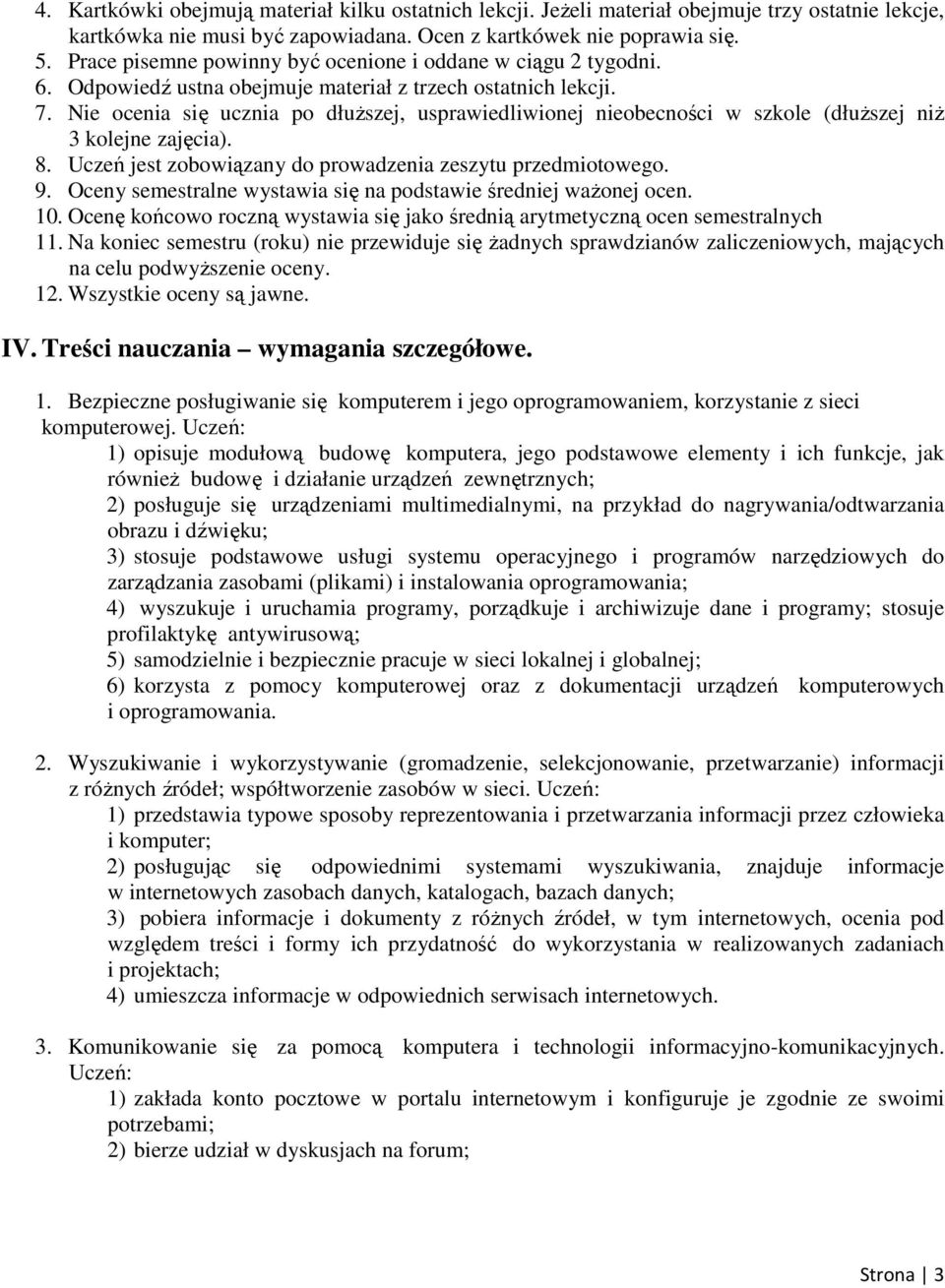 Nie ocenia się ucznia po dłuŝszej, usprawiedliwionej nieobecności w szkole (dłuŝszej niŝ 3 kolejne zajęcia). 8. Uczeń jest zobowiązany do prowadzenia zeszytu przedmiotowego. 9.