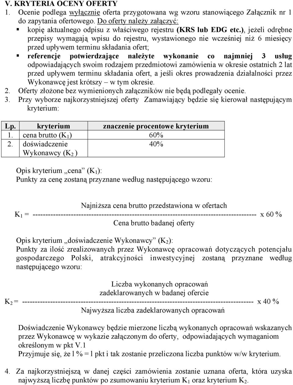 ), jeżeli odrębne przepisy wymagają wpisu do rejestru, wystawionego nie wcześniej niż 6 miesięcy przed upływem terminu składania ofert; referencje potwierdzające należyte wykonanie co najmniej 3