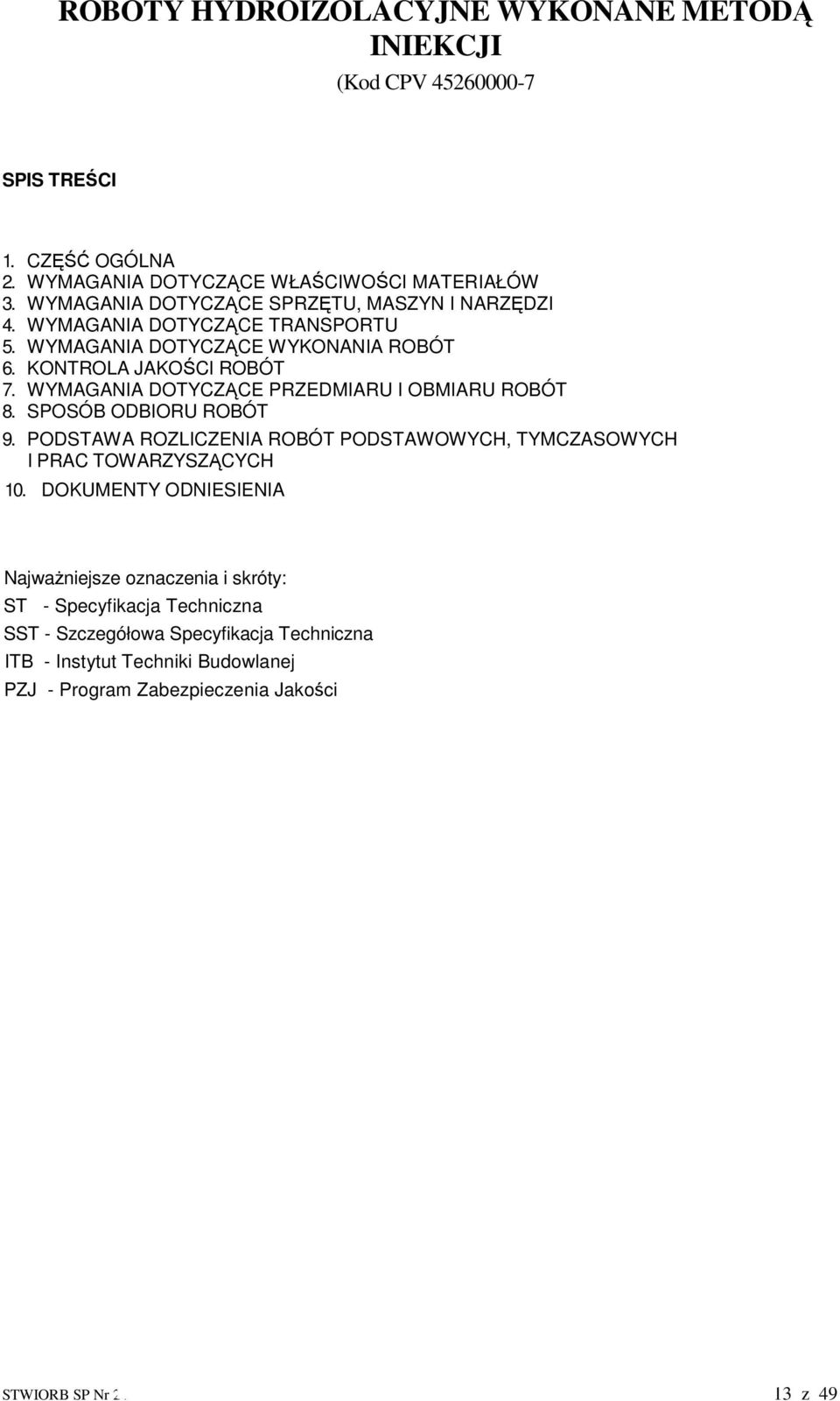WYMAGANIA DOTYCZĄCE PRZEDMIARU I OBMIARU ROBÓT 8. SPOSÓB ODBIORU ROBÓT 9. PODSTAWA ROZLICZENIA ROBÓT PODSTAWOWYCH, TYMCZASOWYCH I PRAC TOWARZYSZĄCYCH 10.
