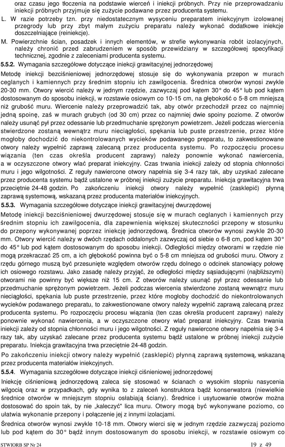 Powierzchnie ścian, posadzek i innych elementów, w strefie wykonywania robót izolacyjnych, naleŝy chronić przed zabrudzeniem w sposób przewidziany w szczegółowej specyfikacji technicznej, zgodnie z