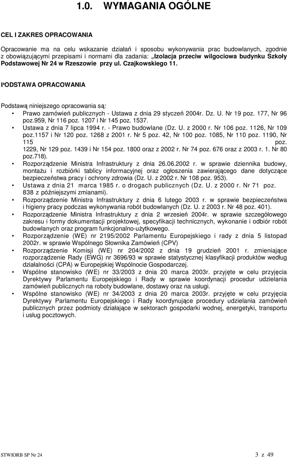 PODSTAWA OPRACOWANIA Podstawą niniejszego opracowania są: Prawo zamówień publicznych - Ustawa z dnia 29 styczeń 2004r. Dz. U. Nr 19 poz. 177, Nr 96 poz.959, Nr 116 poz. 1207 i Nr 145 poz. 1537.