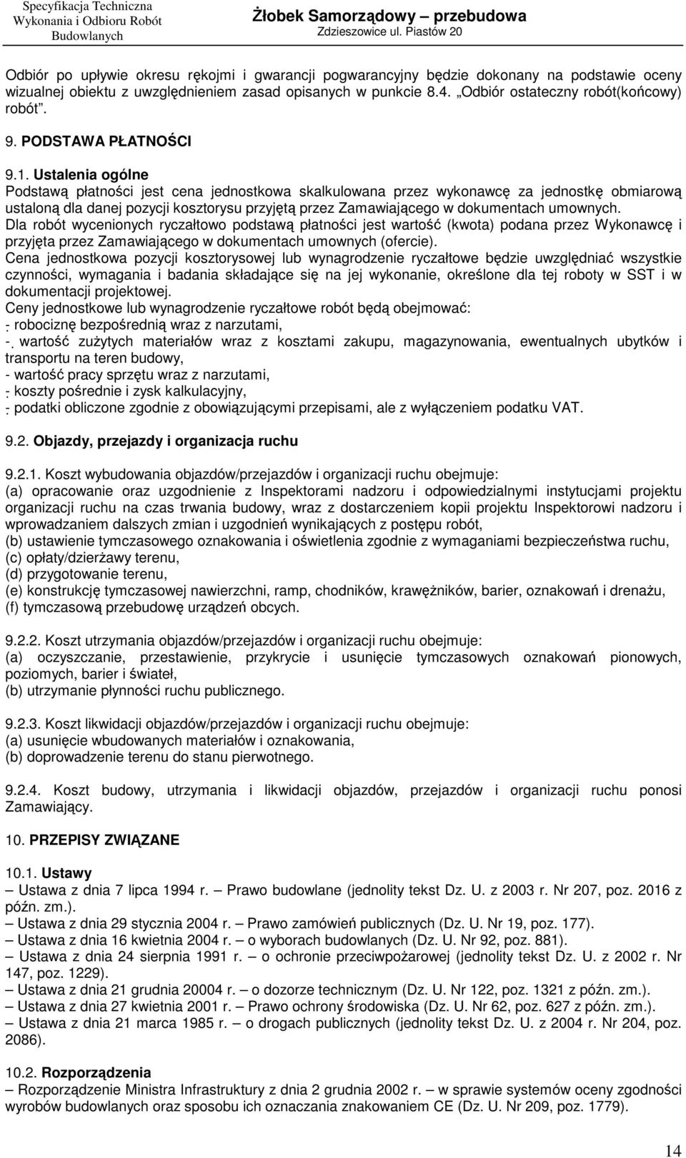 Ustalenia ogólne Podstawą płatności jest cena jednostkowa skalkulowana przez wykonawcę za jednostkę obmiarową ustaloną dla danej pozycji kosztorysu przyjętą przez Zamawiającego w dokumentach umownych.