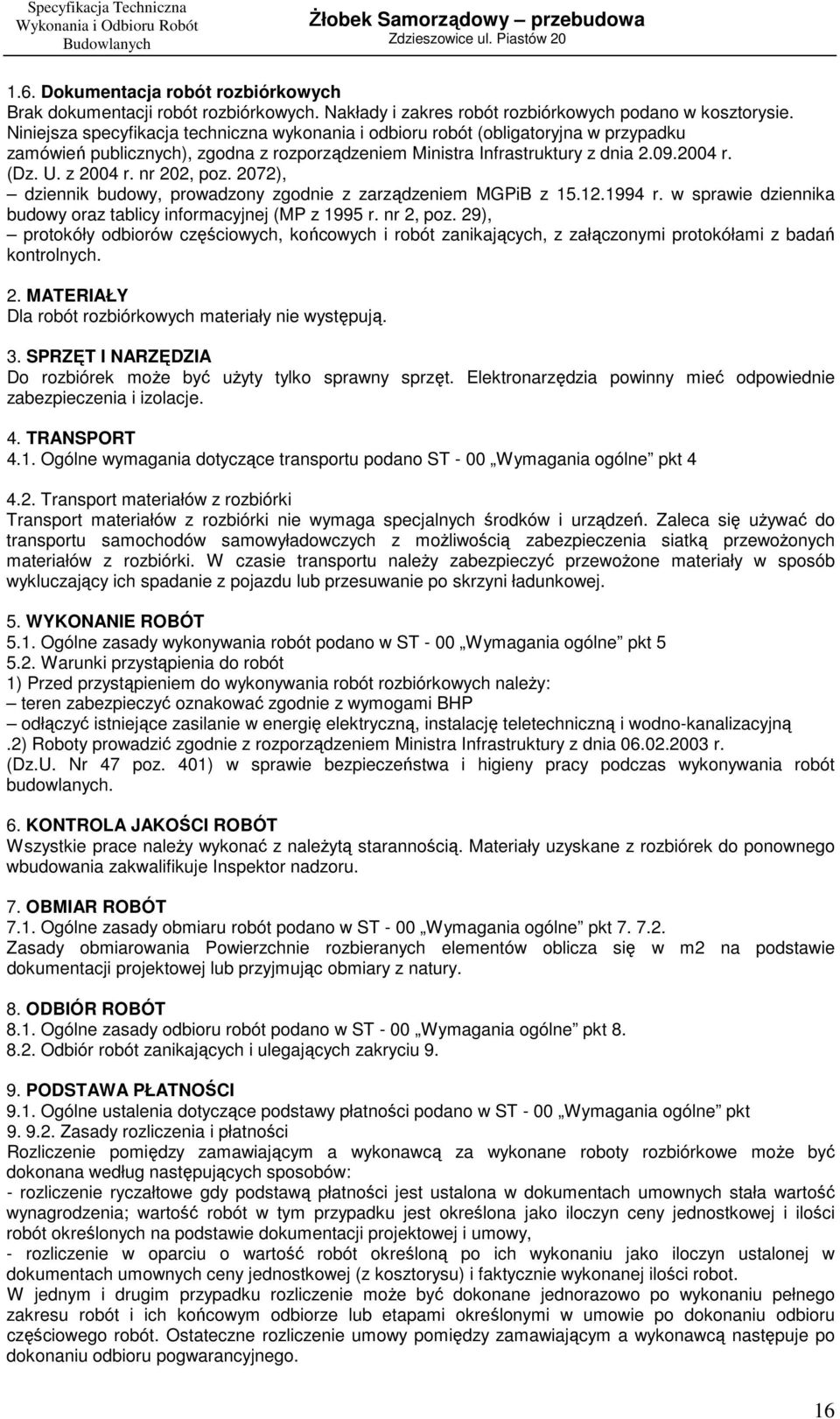 nr 202, poz. 2072), dziennik budowy, prowadzony zgodnie z zarządzeniem MGPiB z 15.12.1994 r. w sprawie dziennika budowy oraz tablicy informacyjnej (MP z 1995 r. nr 2, poz.