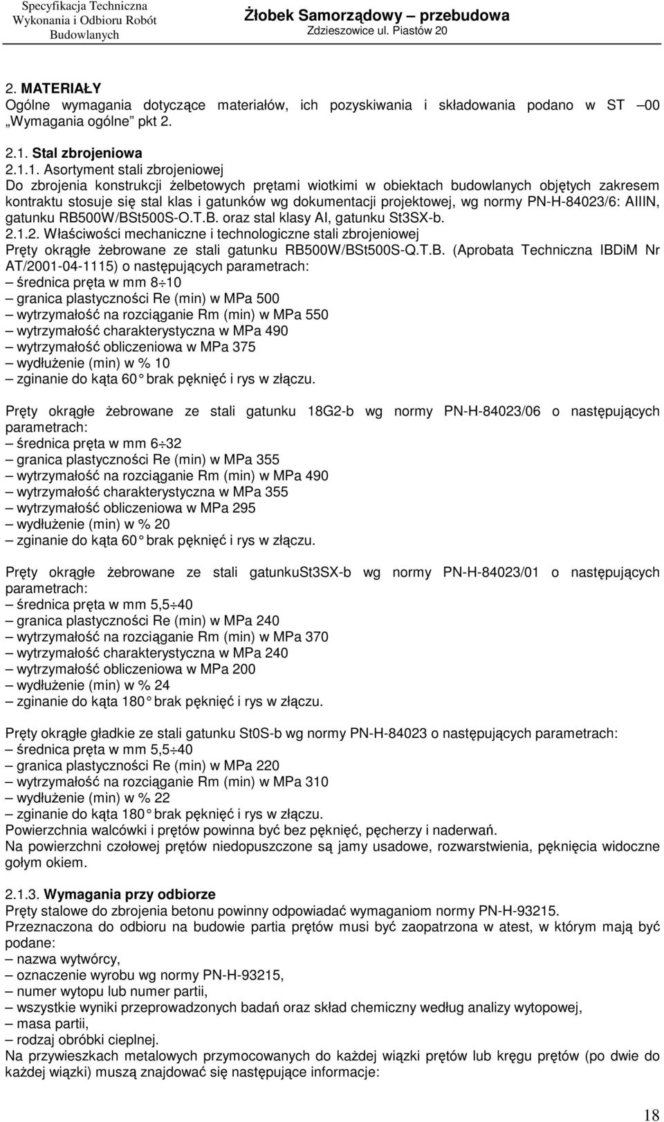1. Asortyment stali zbrojeniowej Do zbrojenia konstrukcji Ŝelbetowych prętami wiotkimi w obiektach budowlanych objętych zakresem kontraktu stosuje się stal klas i gatunków wg dokumentacji