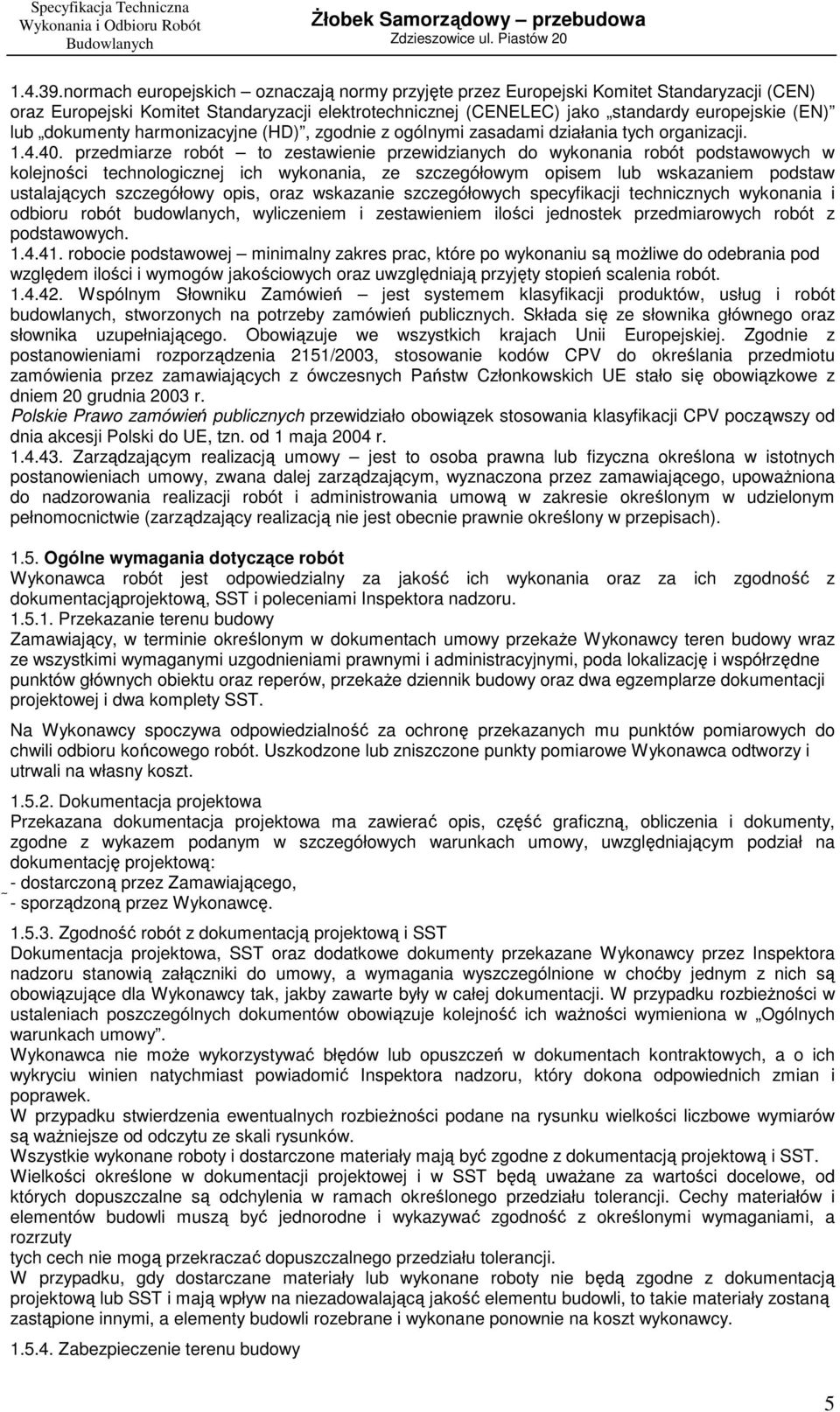 dokumenty harmonizacyjne (HD), zgodnie z ogólnymi zasadami działania tych organizacji. 1.4.40.